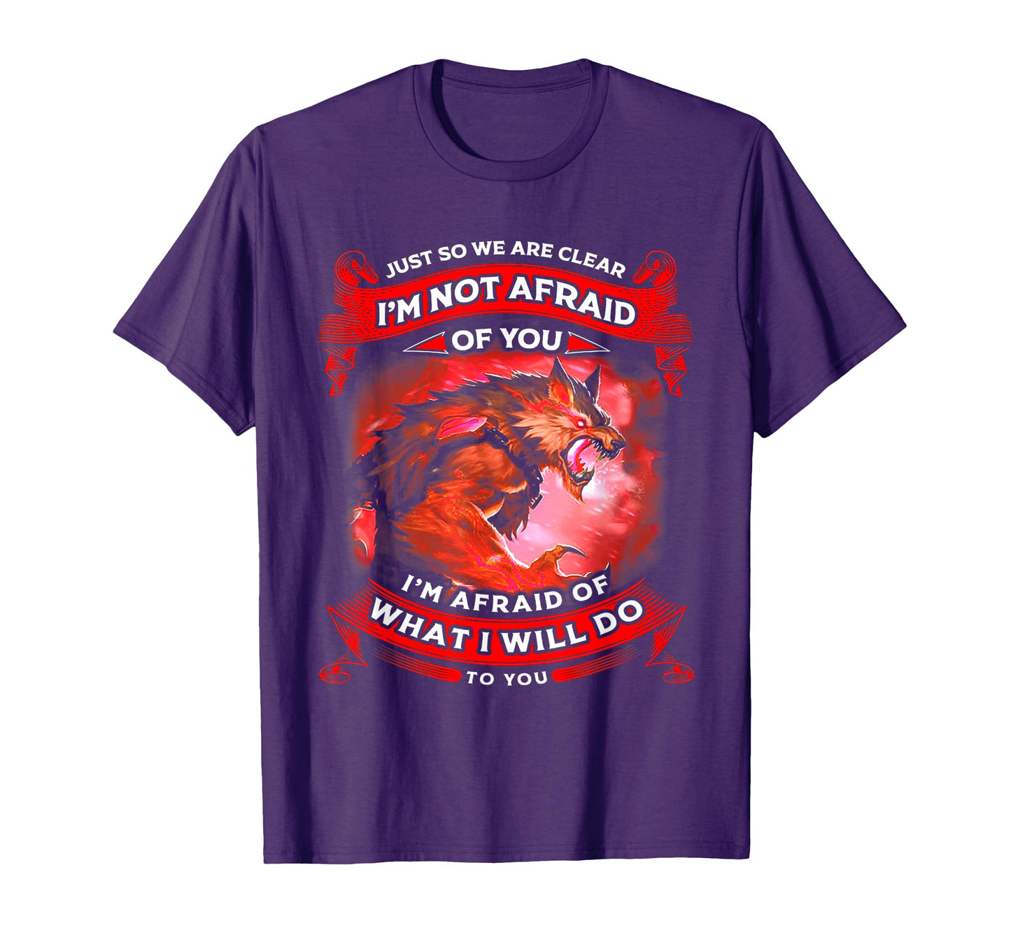 Wolf Just So We Are Clear I’m Not Afraid Of You T-Shirt