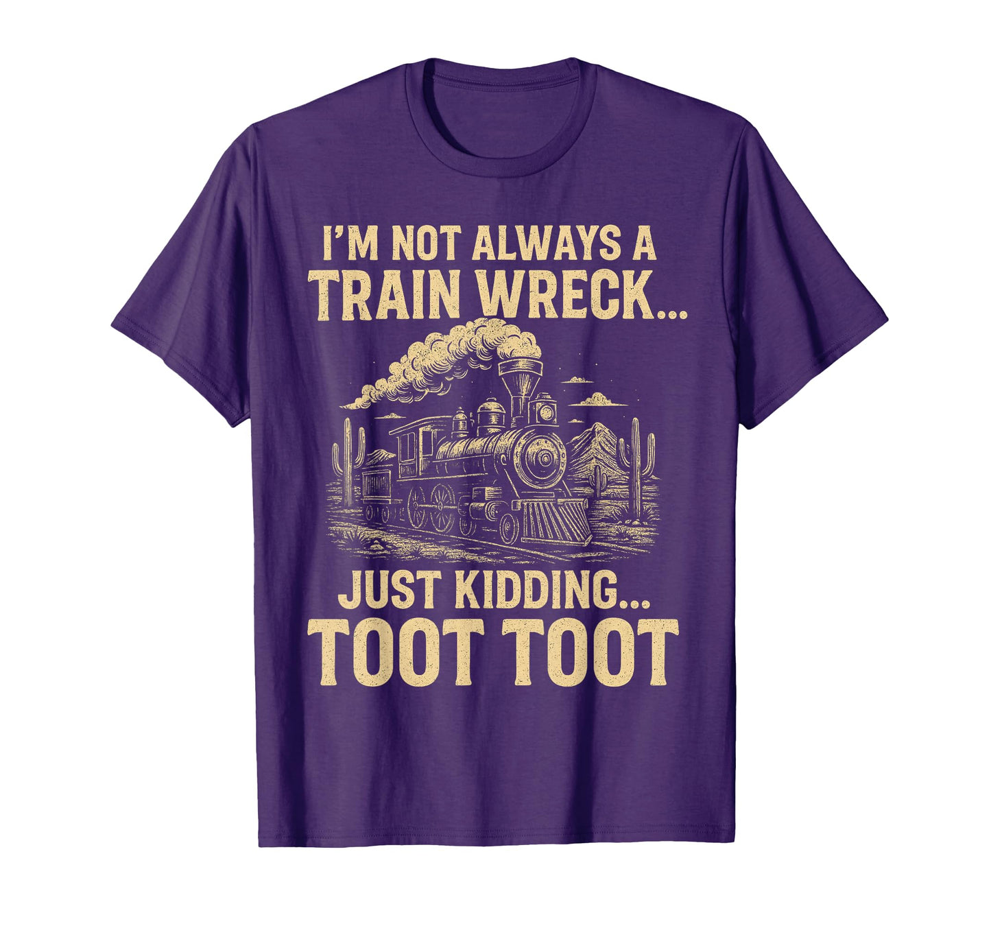 I'm Not Always A Train Wreck Just Kidding Toot Toot T-Shirt