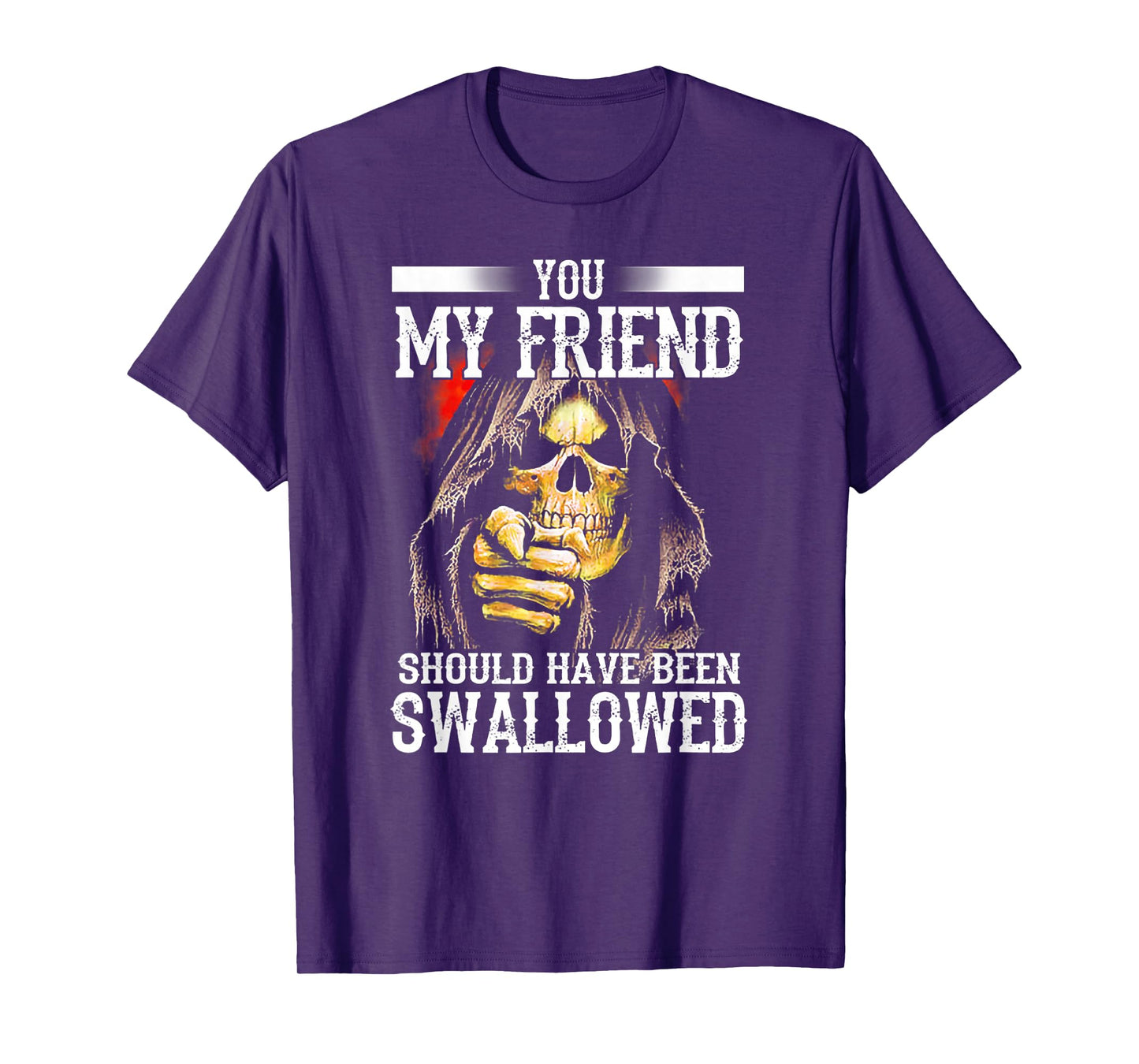 You My Friend Should Have Been Swallowed Skull T-Shirt