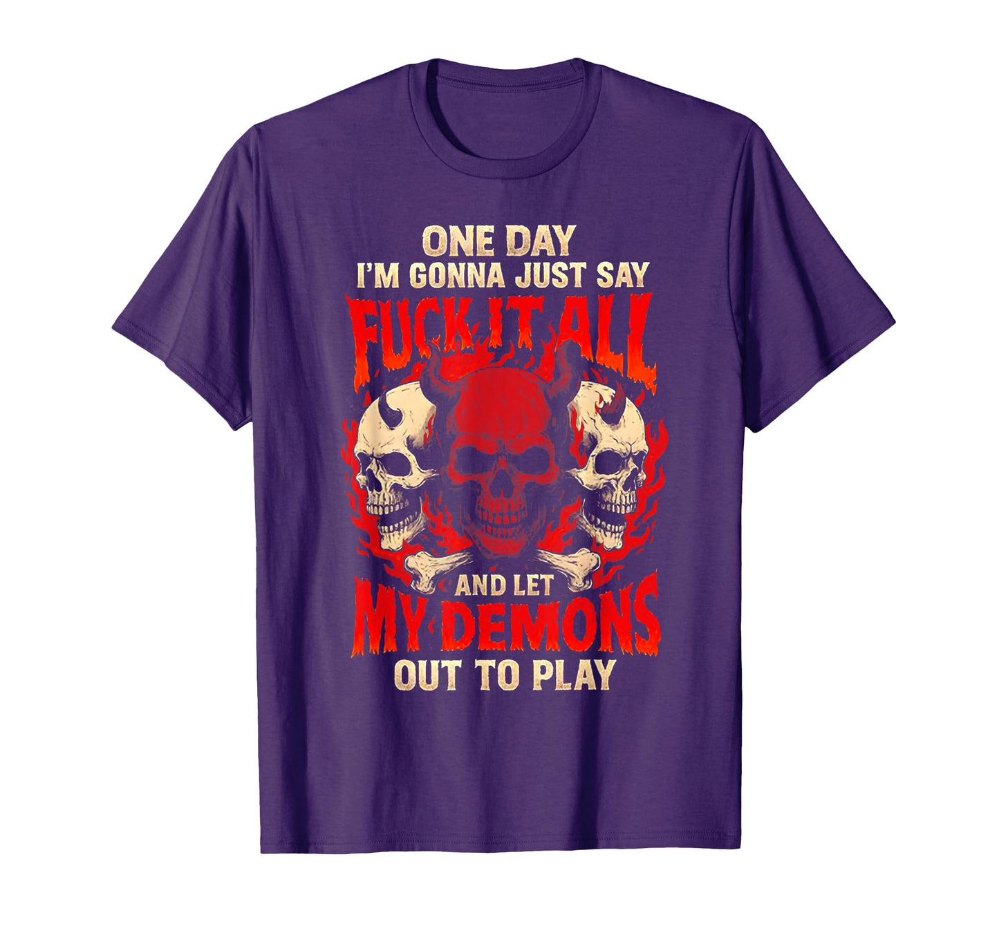 One Day I'm Gonna Just Say and Let My Demons Out to Play T-Shirt