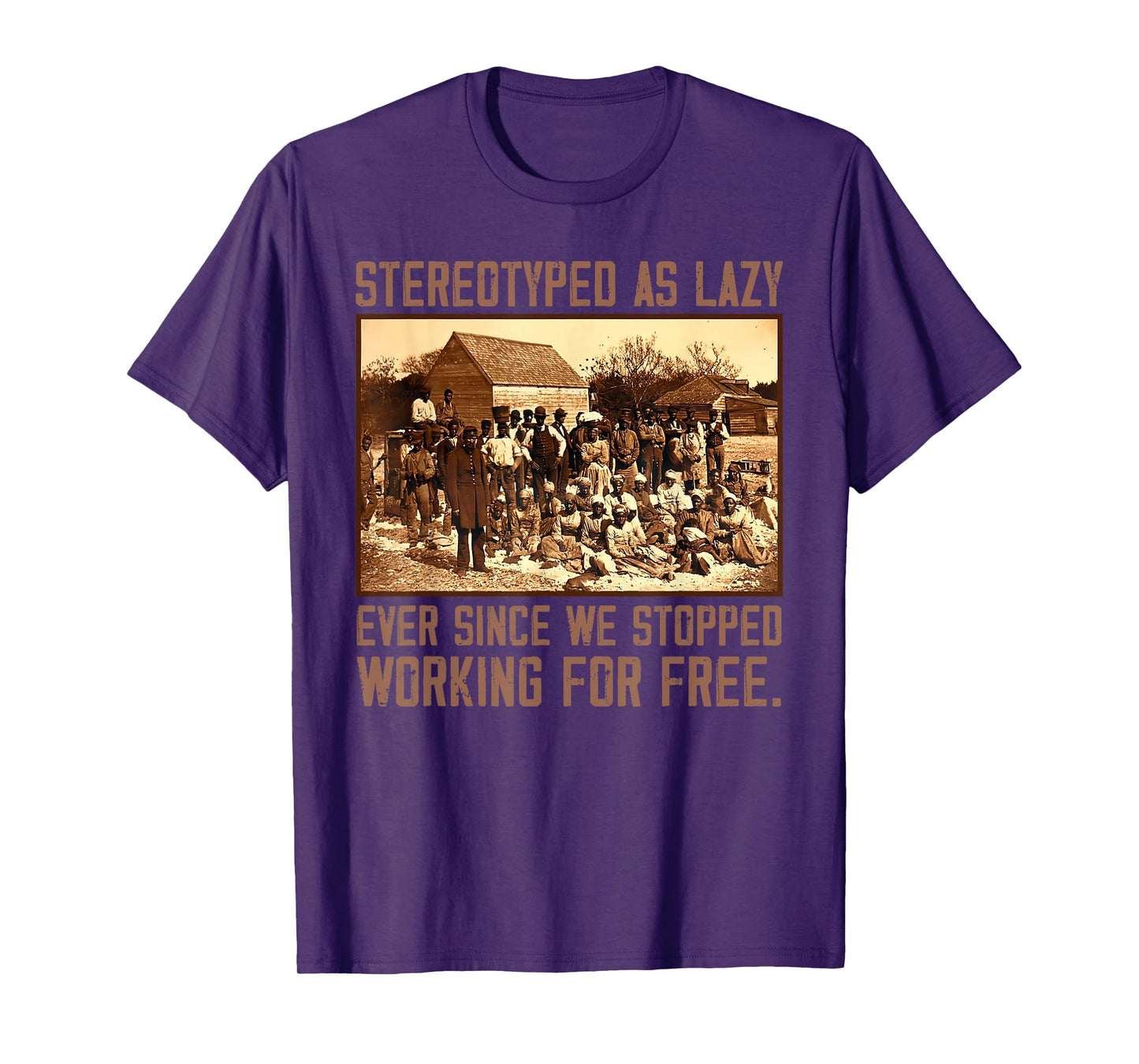 Stereotyped As Lazy Ever Since We Stopped Working For Free T-Shirt
