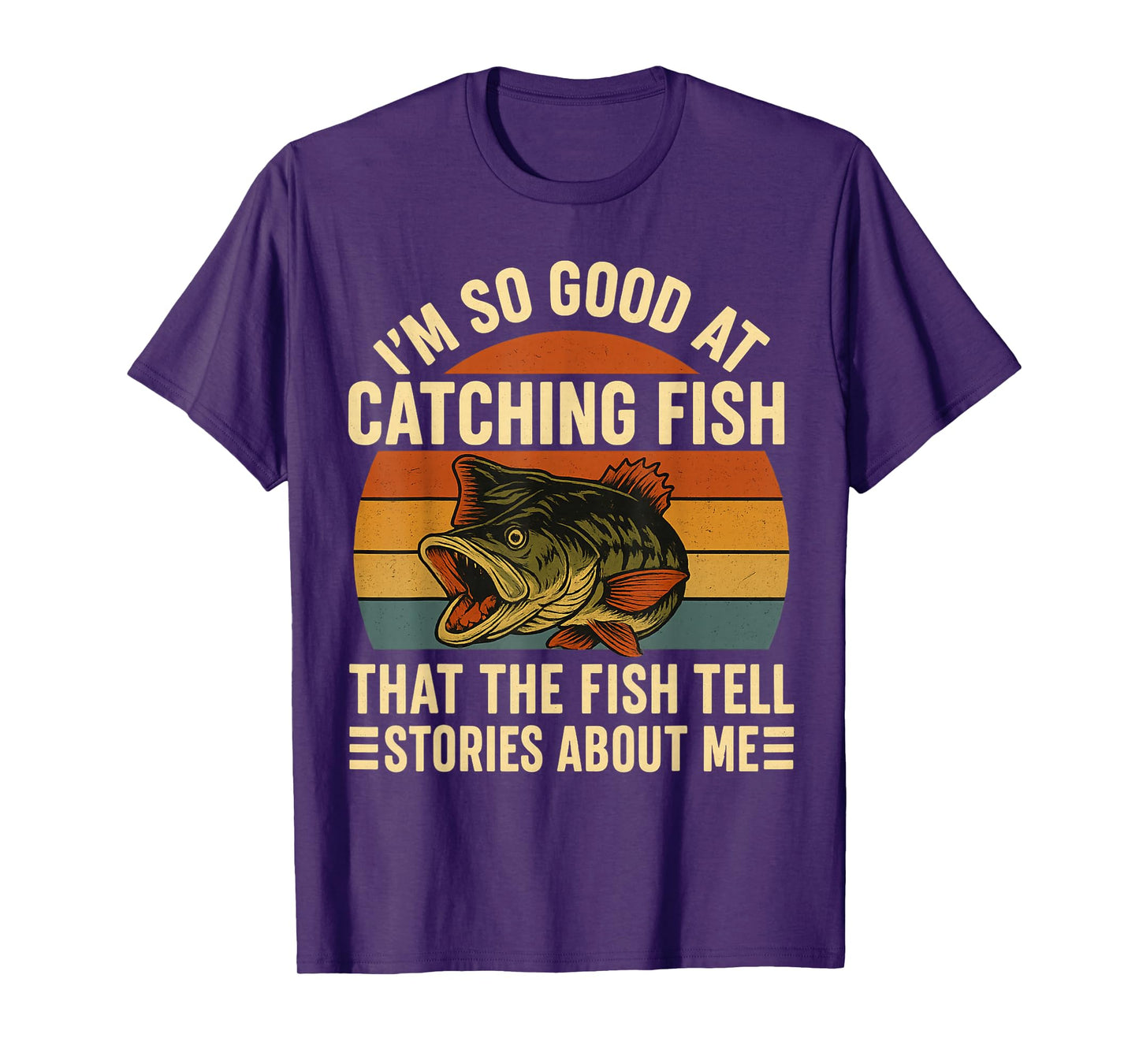 I'm So Good At Catching Fish That The Fishing Tell Stories T-Shirt
