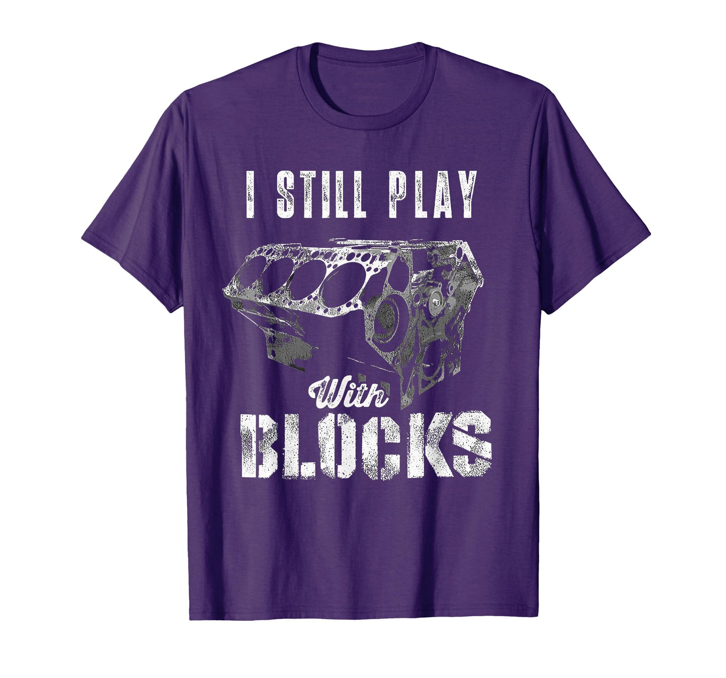 I Still Play With Blocks Funny Car Engine Men Women Mechanic T-Shirt