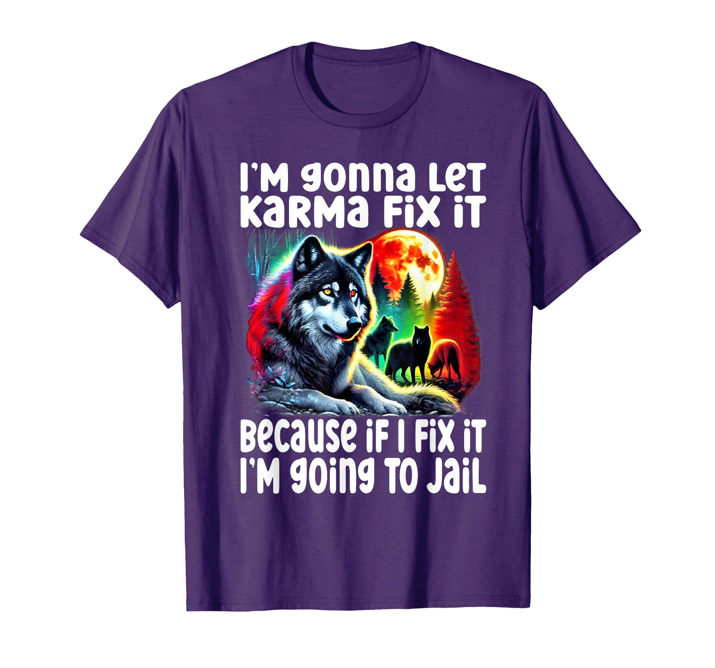 Wolf I'm Gonna Let Karma Fix It Cause If I Fix It I'm Going T-Shirt