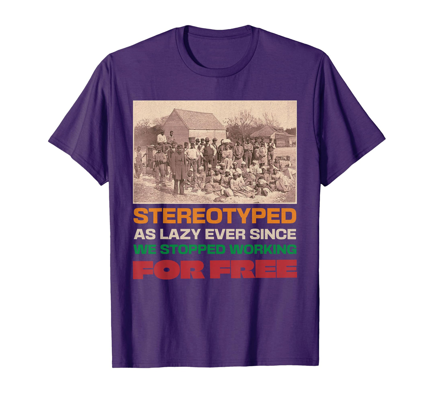 Stereotyped as lazy since we stopped working for free T-Shirt