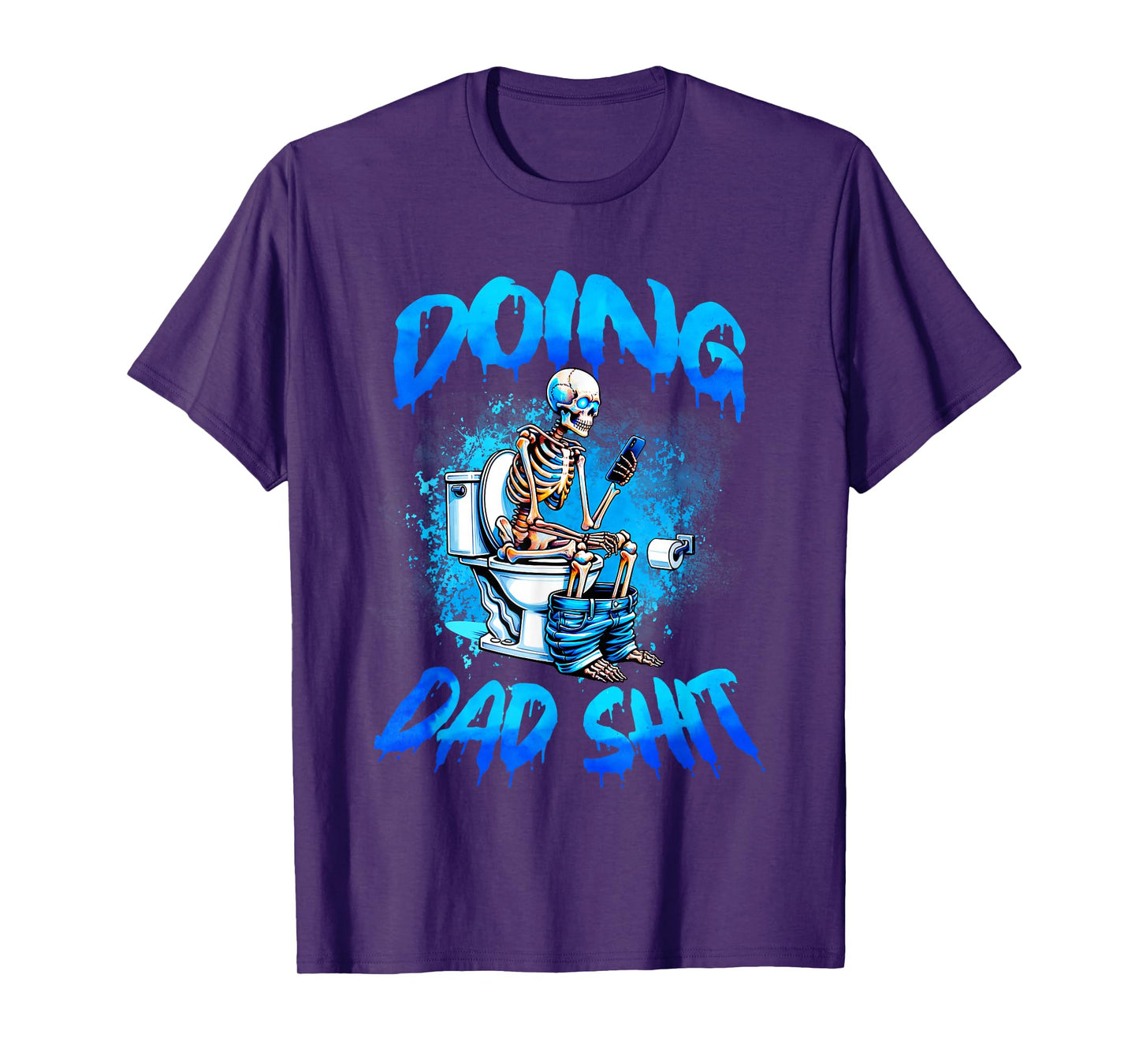 Doing Dad Shit Skeleton Toilet Fathers Day Funny Dad Shit T-Shirt