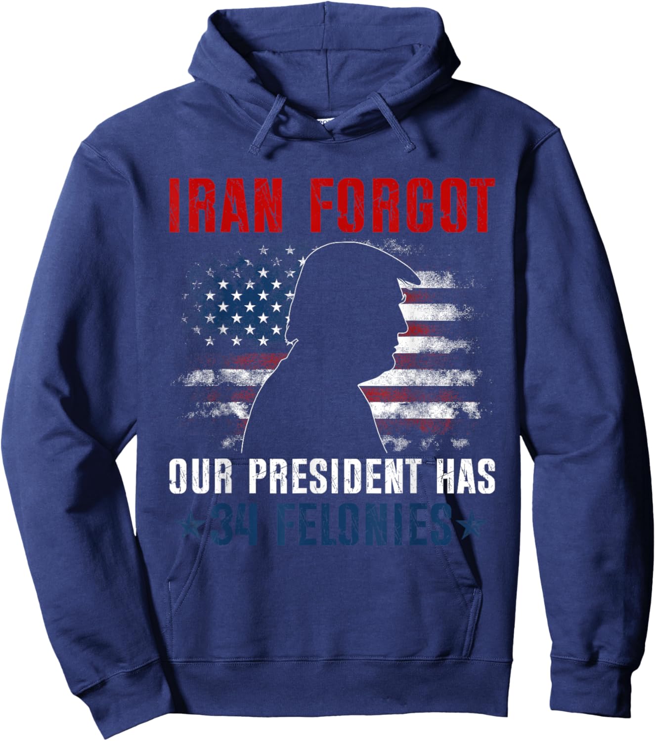 Iran Forgot Our President Has 34 Felonies Vintage US Flag T-Shirt - Hoodie | Navy