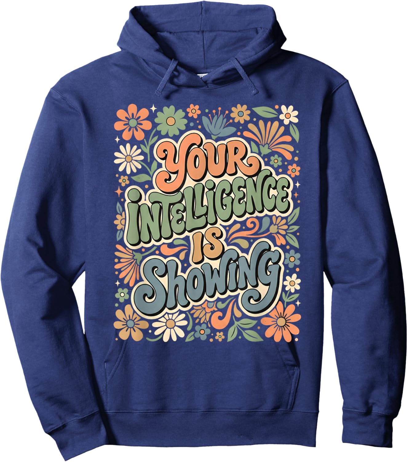 Funny You're Intelligence is Showing Sarcastic Ironic T-Shirt - Hoodie | Navy