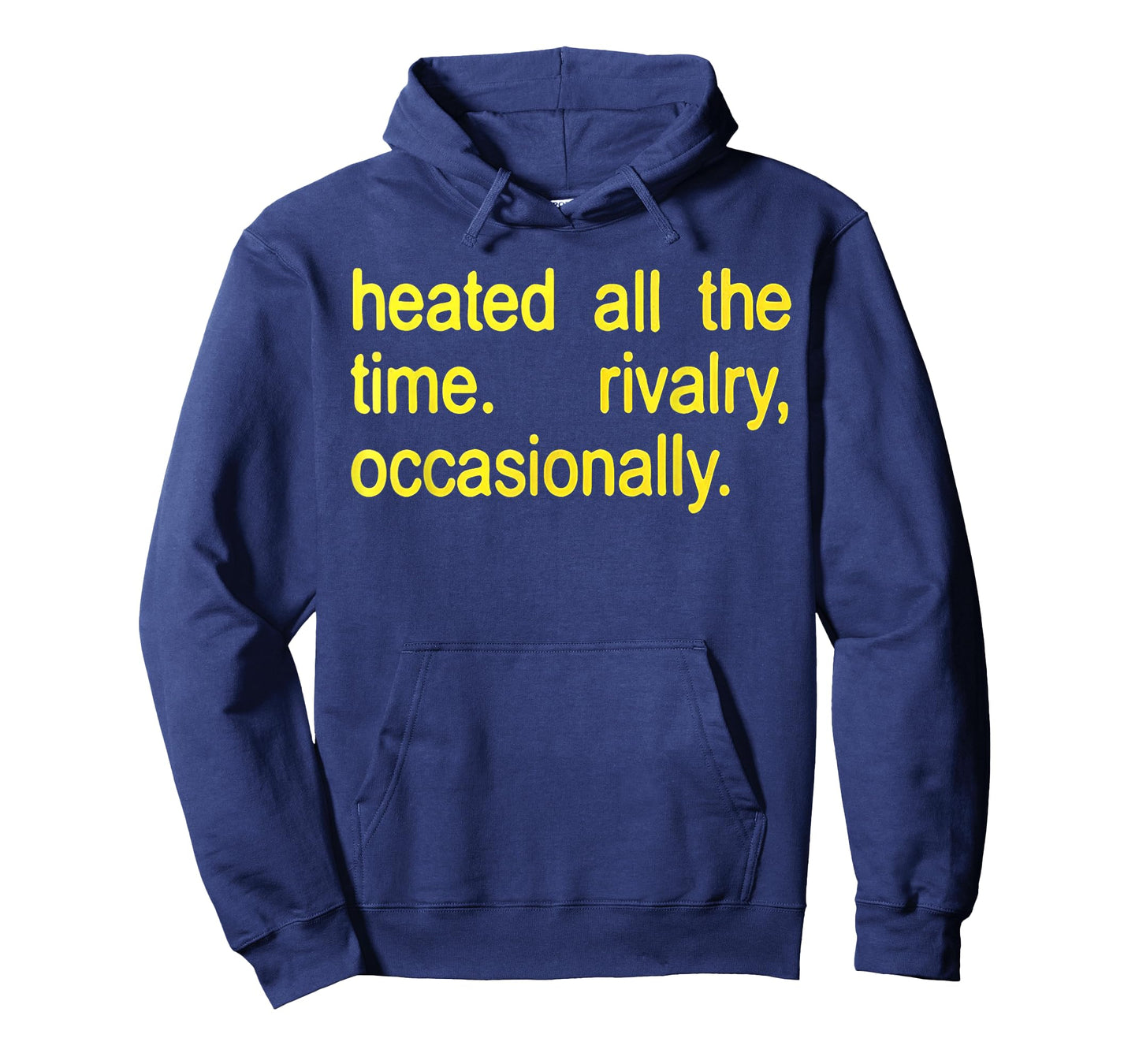 Heated All The time Rivalry Occasionally Text T-Shirt - Hoodie | Navy