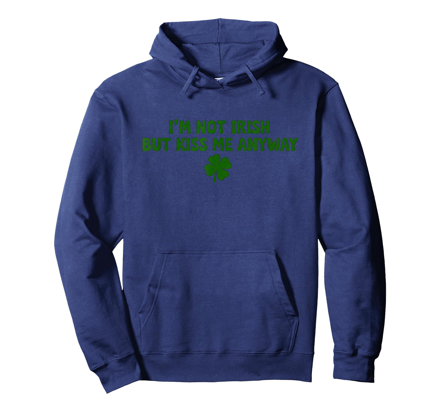 I'm Not Irish But Kiss Me Anyway St Patrick's Day T-Shirt - Hoodie | Navy