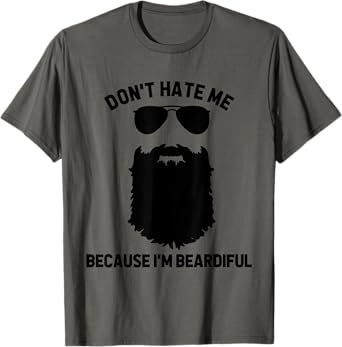 Beard Lover Don't Hate Me Because I'm Beardiful T-Shirt