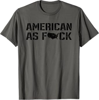 American As F#CK - Patriotic America Pride Joke Funny USA T-Shirt