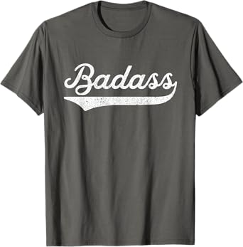 Badass TShirt For A Badass Retro TShirt T-Shirt