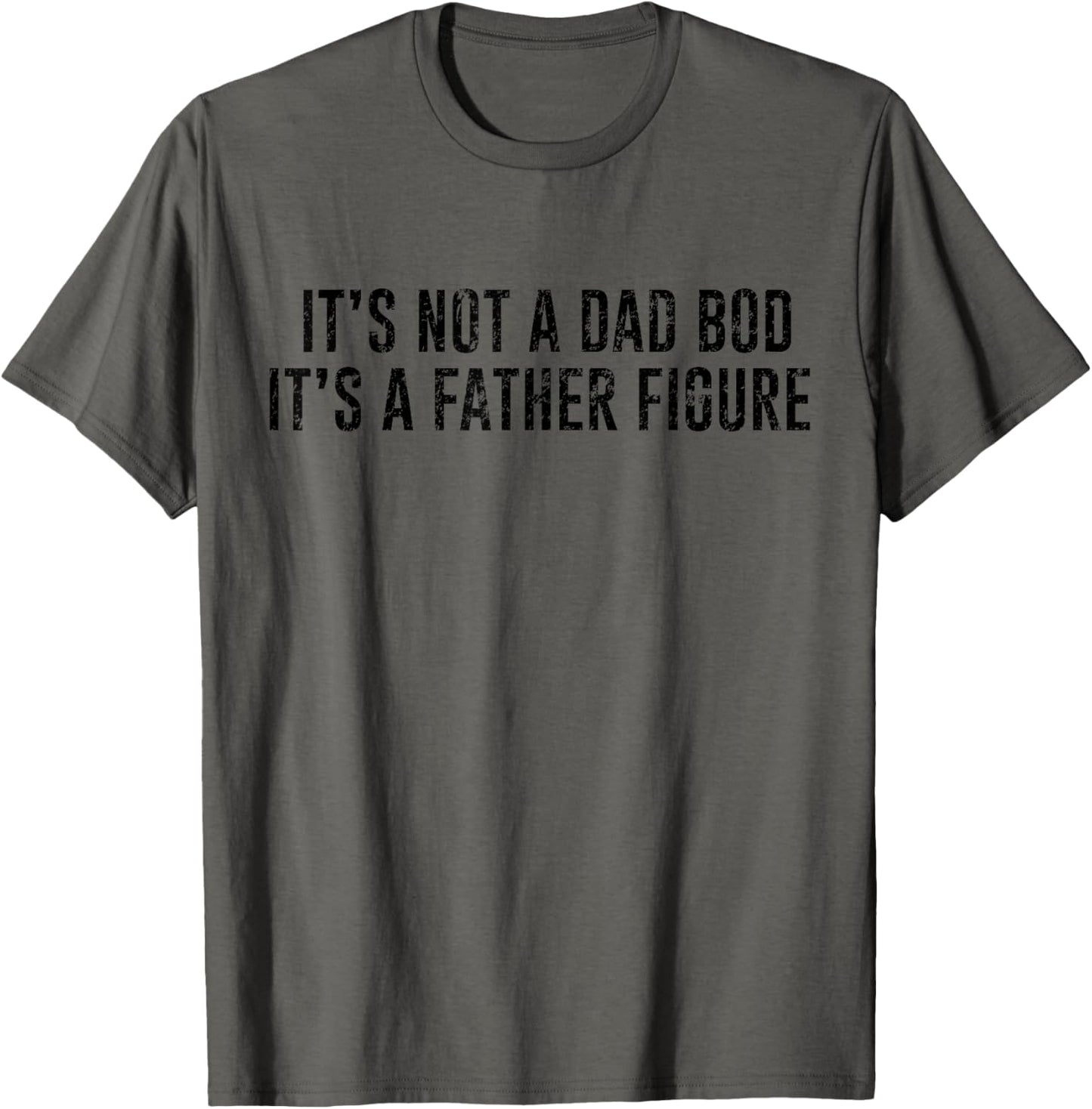 It's Not A Dad Bod Its A Father Figure T-Shirt