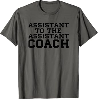 Assistant to the Assistant Coach Sports Funny Bench College T-Shirt