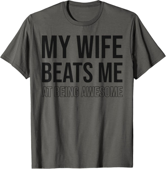 My Wife Beats Me Fun Husband Wife Joke Marriage Couple Humor T-Shirt