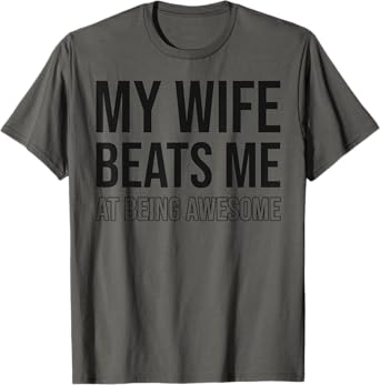 My Wife Beats Me Fun Husband Wife Joke Marriage Couple Humor T-Shirt