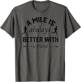 A Mile is Always Better With A Friend T-Shirt