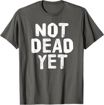 NOT DEAD YET Shirt Funny Undead Zombie Veteran Gift Idea T-Shirt