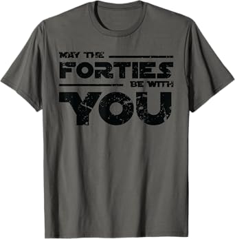 40th Birthday Shirt May The Forties Be With You T-Shirt T-Shirt