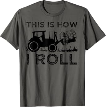 Funny Hay Bale How I Roll Gift Cool Farmer Tractor Driver T-Shirt