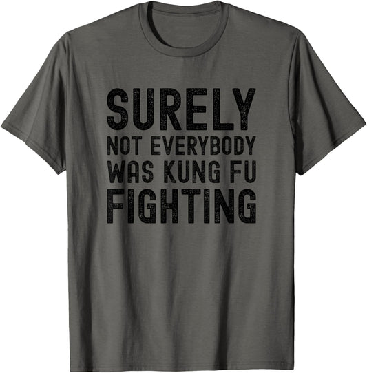 Surely Not Everybody Was Kung Fu Fighting Funny Song Vintage T-Shirt
