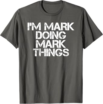 I'M MARK DOING MARK THINGS Shirt Funny Christmas Gift Idea T-Shirt