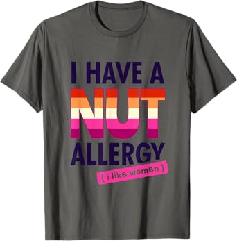 Women's Funny Lesbian I Have a Nut Allergy Lesbian T-Shirt