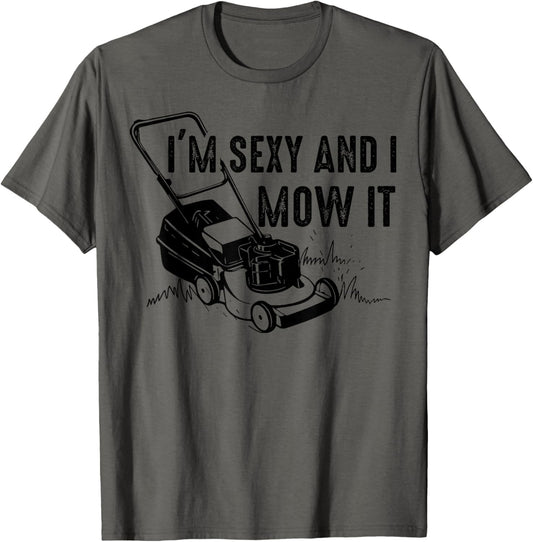 Cute I'm Sexy And I Mow It | Funny Lawn Mowing Worker Gift T-Shirt