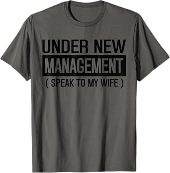 Funny Wedding Under New Management speak to my wife Wedding T-Shirt