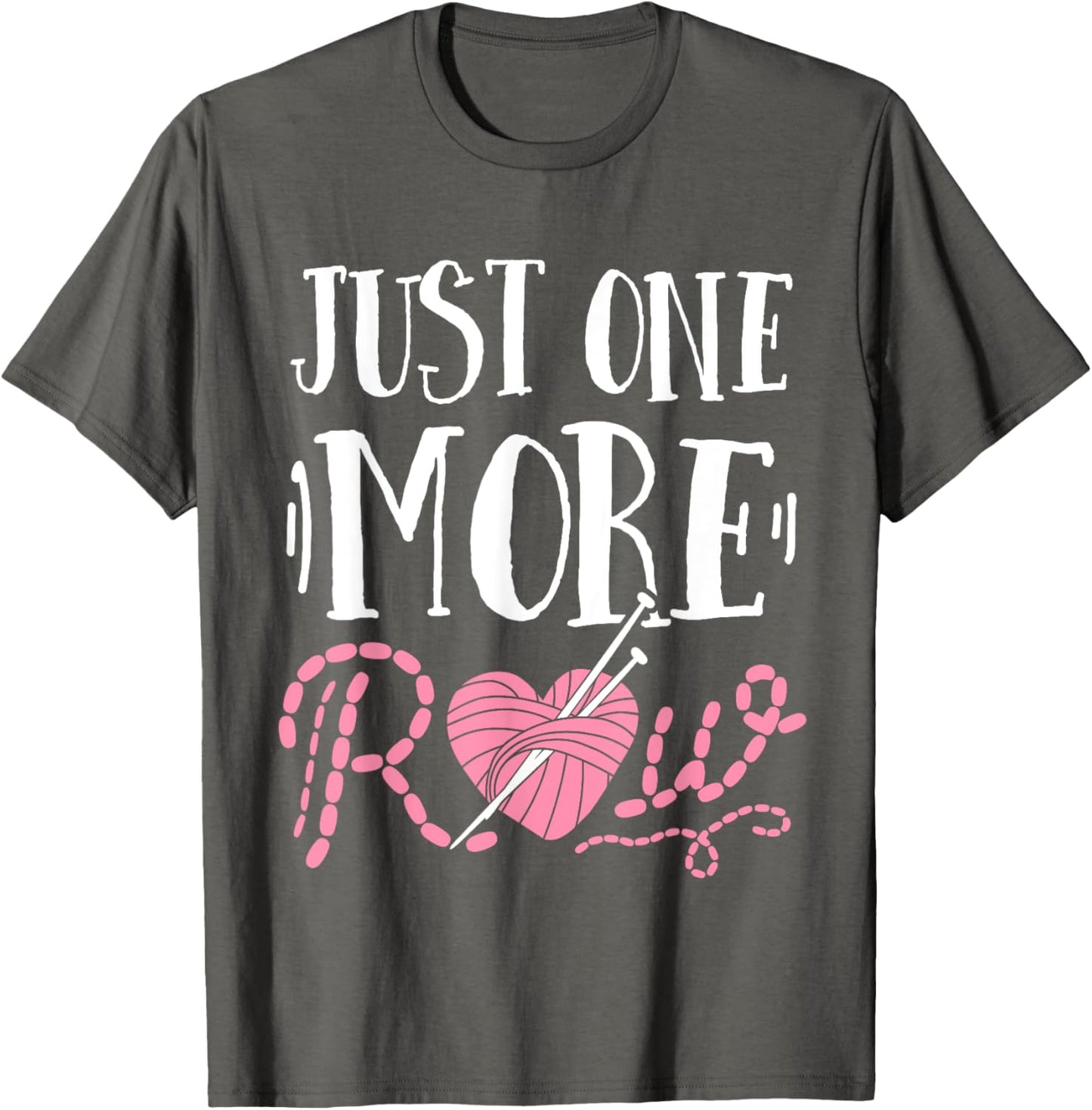 Just One More Row Knitting T-Shirt Yarn Knitter Crochet T-Shirt