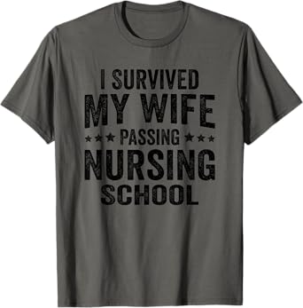 I Survived My Wife Passing Nursing School T-Shirt