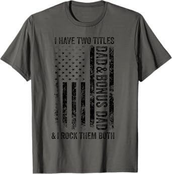 I Have Two Titles Dad And Bonus Dad Fathers Day Step Dad Men T-Shirt