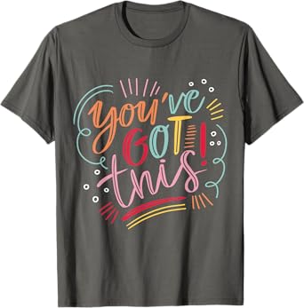 You've got this! Motivational Inspiration Positive Vibes T-Shirt