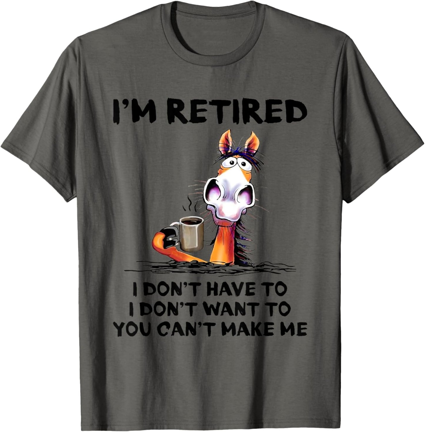 I'm Retired I Don't Have To I Don't Want To Horse T-Shirt