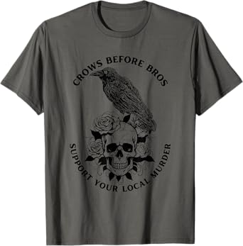 Crows Before Bros Support Your Local Murder Funny Gothic T-Shirt