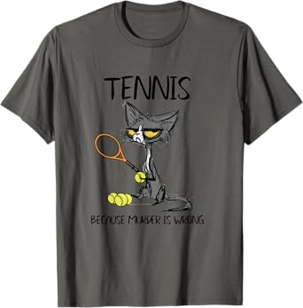 Tennis Because Murder Is Wrong Funny Cat Plays Tennis T-Shirt