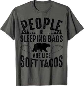 People In Sleeping Bags Are Like Soft Tacos Gift For Campers T-Shirt