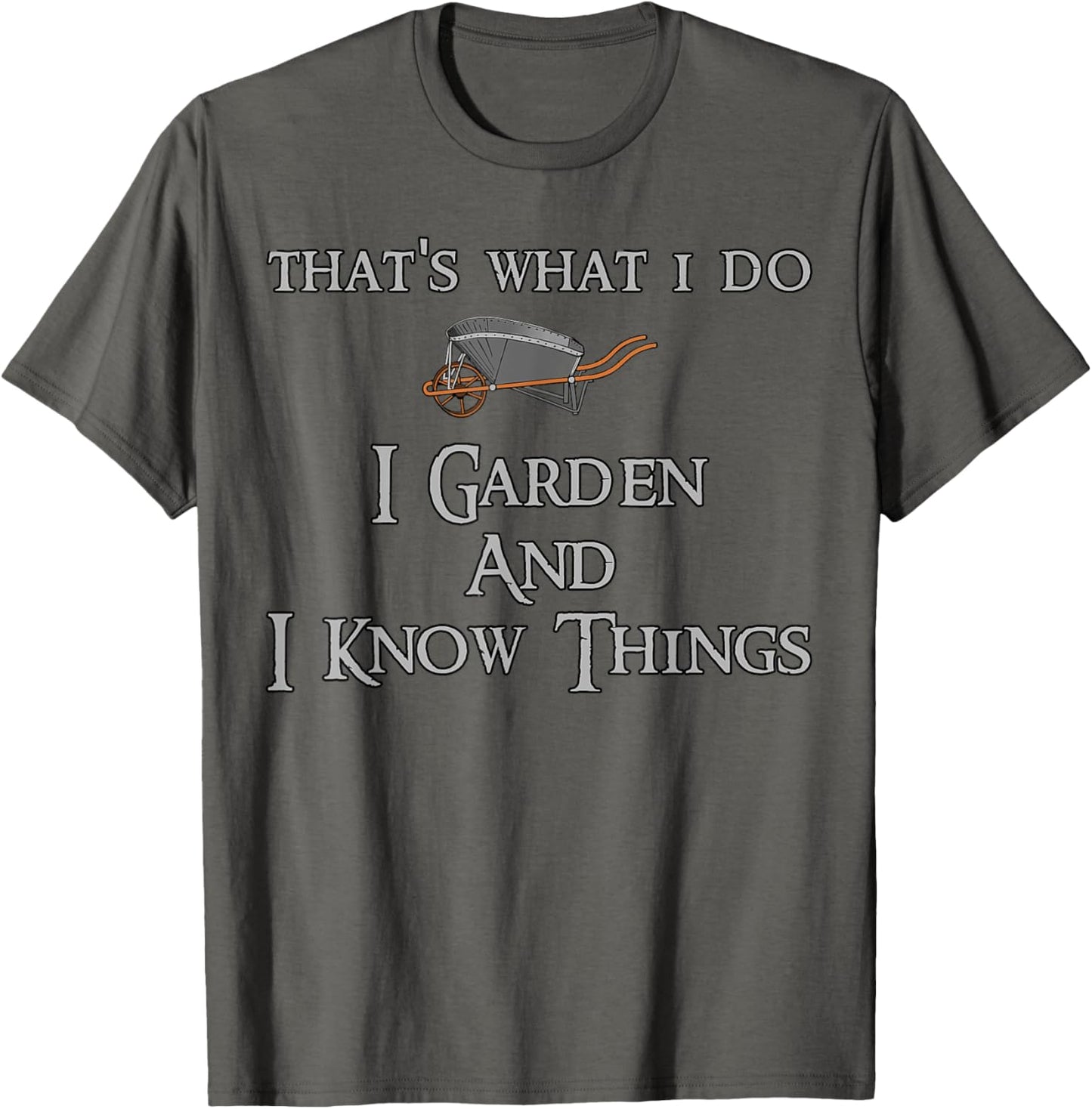 That's What I Do I Garden And I Know Things T-Shirt