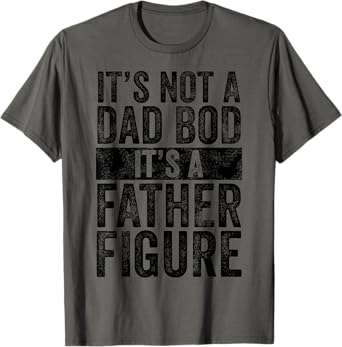 It's Not A Dad Bod It's A Father Figure Funny Vintage Joke T-Shirt