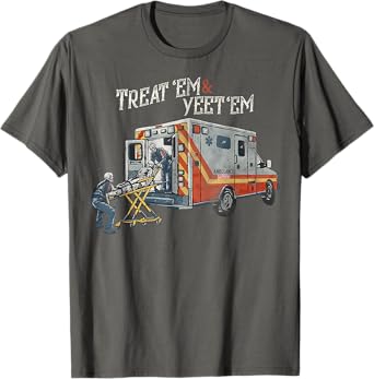 Treat 'Em And Yeet 'Em Funny Skeleton Ambulance Meme Sarcasm T-Shirt