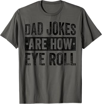 Dad Jokes Are How Eye Roll Funny Father's Day T-Shirt