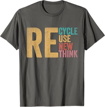 Recycle Reuse Renew Rethink Earth Day Environmental Activism T-Shirt