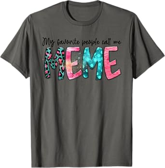 My Favorite People Call Me Meme Mother Day Gift For Women T-Shirt