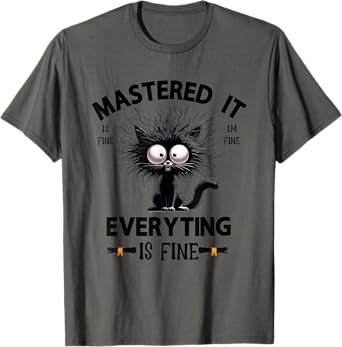 Mastered It Is Fine I’m Fine Everything Is Fine T-Shirt