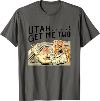 Utah Get Me Two 1980s Movie Quote T-Shirt