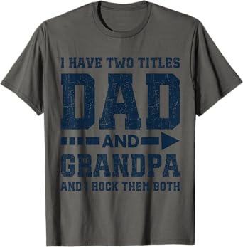 I Have Two Titles Dad and Grandpa – Funny Father’s Day T-Shirt