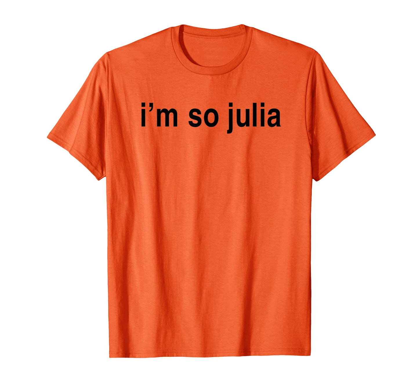 I'm So Julia Shirt, Funny I'm So Julia T-Shirt