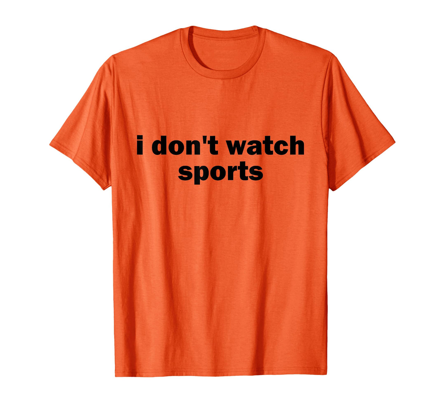 I Don't Watch Sports Joke Anti Sports Unathletic Sarcastic T-Shirt