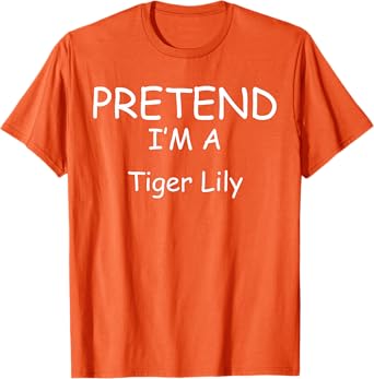 Pretend I'm a Tiger Lily Costumes lazy New Years Holloween T-Shirt